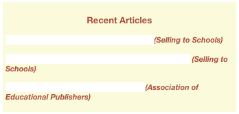 &#10;Recent Articles&#10;&#10;Building Training Certification Programs (Selling to Schools)&#10;&#10;Creating Profitable Relationships with Contractors (Selling to Schools)&#10;&#10;Building Strong Vendor Relationships (Association of Educational Publishers)